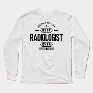 Radiologist - Best radiologist ever Long Sleeve T-Shirt